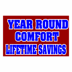 Year Round Comfort - Lifetime Savings